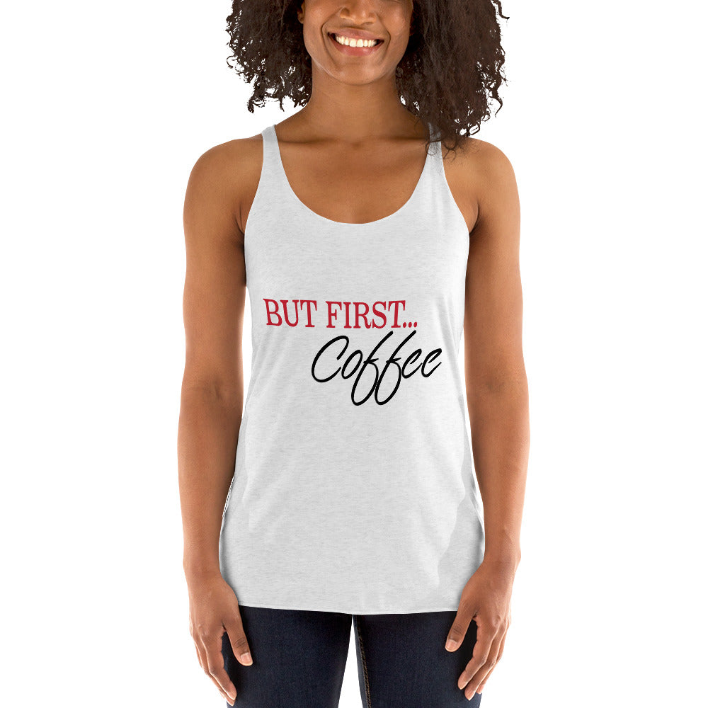 BUT FIRST Coffee...Women's Racerback Tank