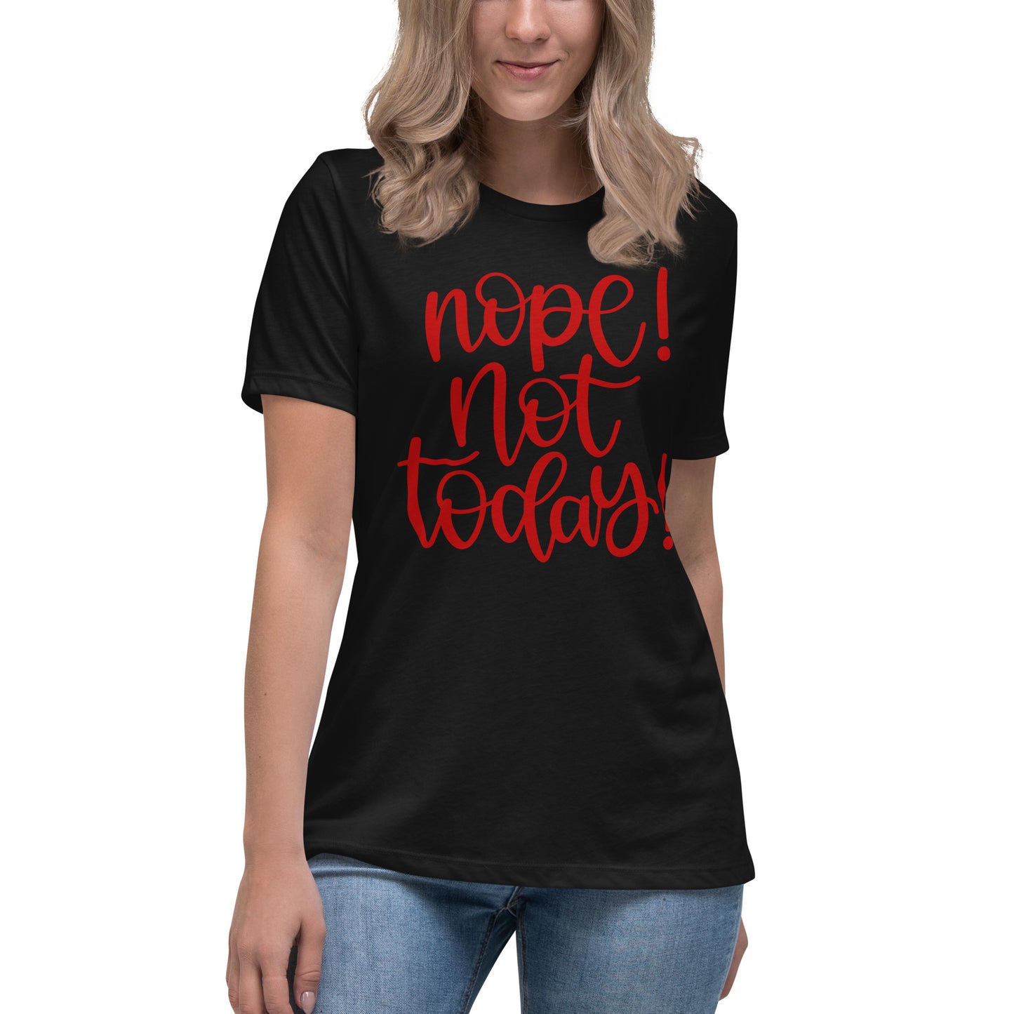 NOPE Not Today! Women's Relaxed T-Shirt