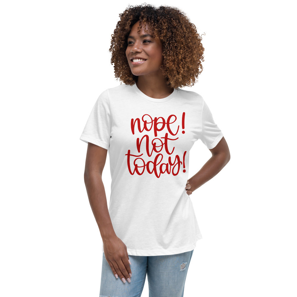 Nope Not Today! Women's Relaxed T-Shirt