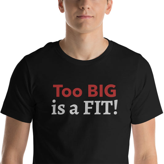 Too BIG! Unisex t-shirt