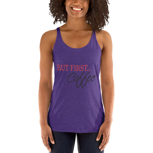 BUT FIRST Coffee...Women's Racerback Tank