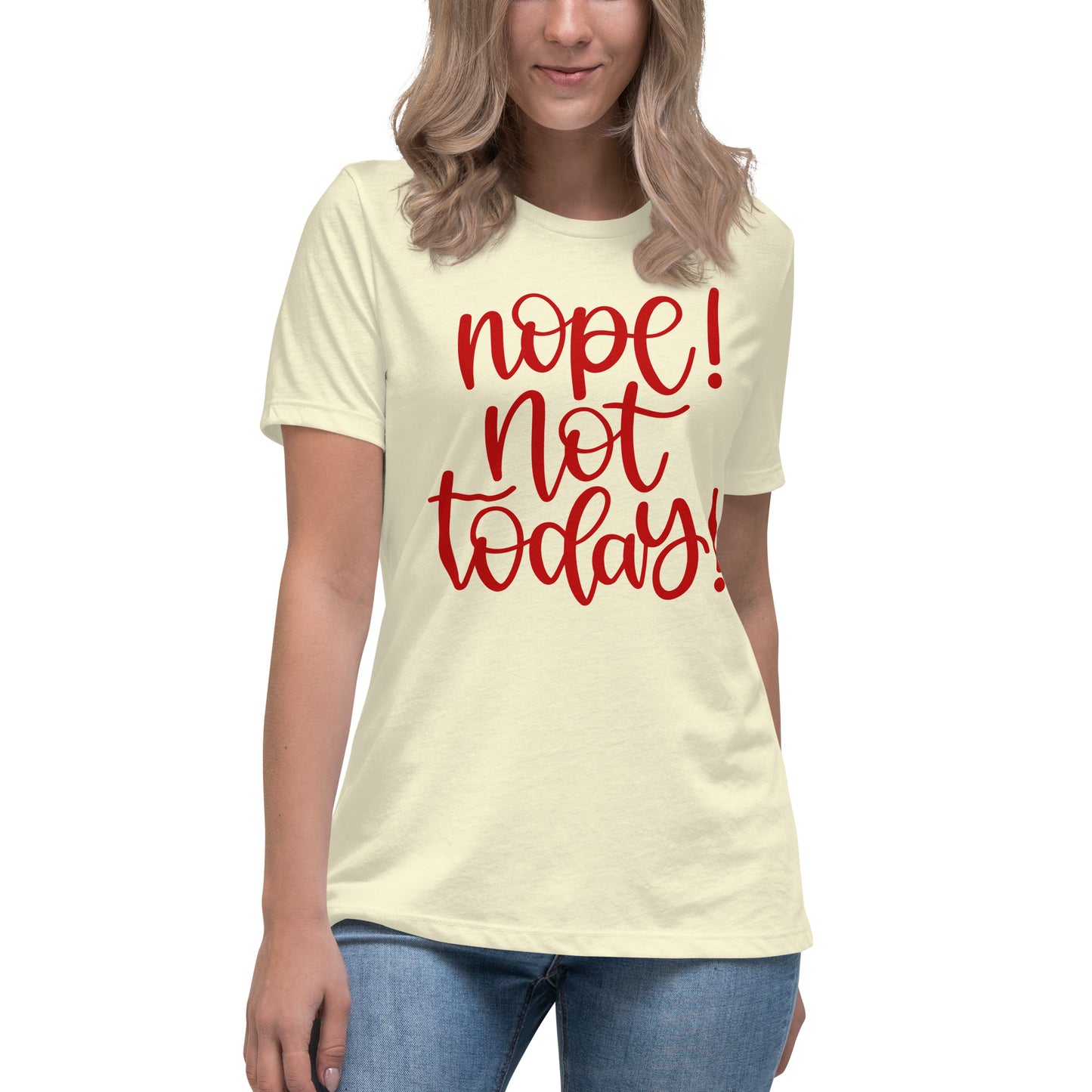 NOPE Not Today! Women's Relaxed T-Shirt