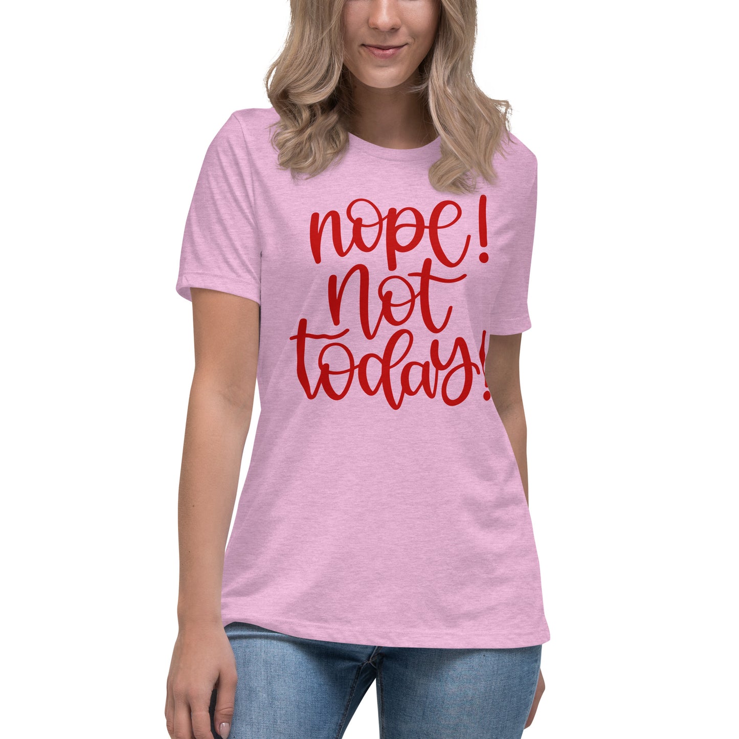 NOPE Not Today! Women's Relaxed T-Shirt