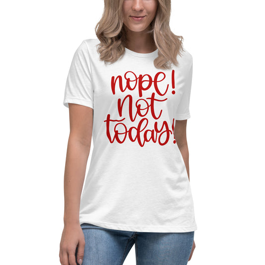 NOPE Not Today! Women's Relaxed T-Shirt